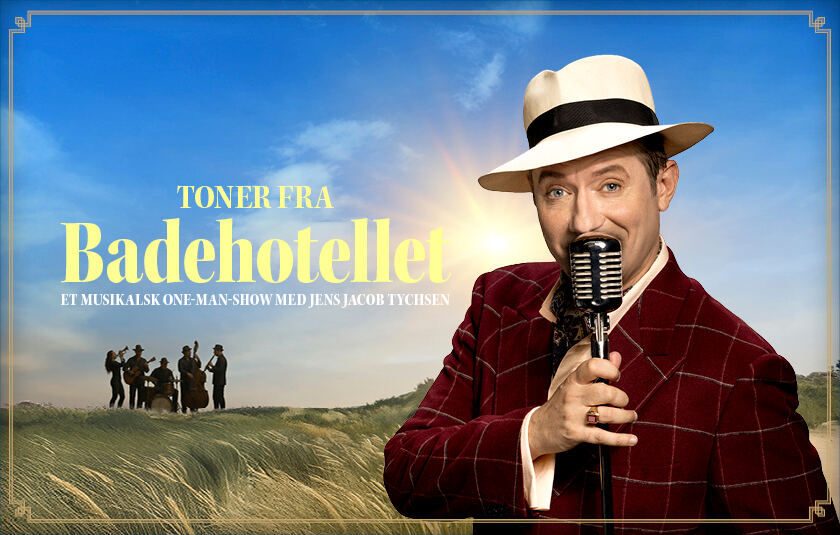 Jens Jacob Tychsen i Toner fra Badehotellet. Oplev det i Tivoli sommeren 2026.