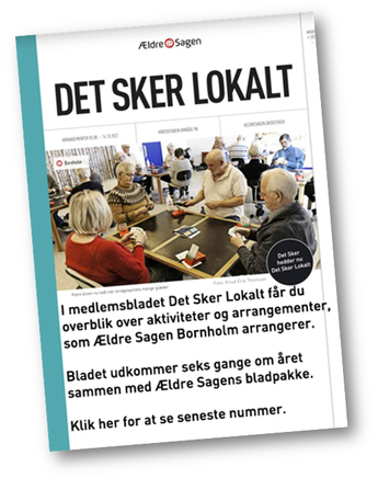 I medlemsbladet "Det Sker Lokalt" fÃ¥r du overblik over aktiviteter og arrangementer, som Ã†ldre Sagen Bornholm arrangerer.
